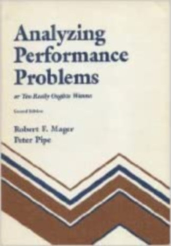 Peter Pipe Robert F. Mager - Analyzing Performance Problems, or You Really Oughta Wanna
