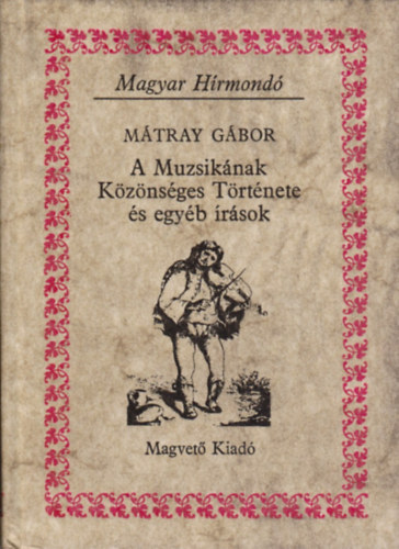 Mtray Gbor - A Muzsiknak Kznsges Trtnete s egyb rsok (Magyar Hrmond)