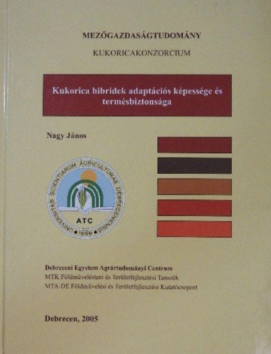 Nagy Jnos  (szerk.) - Kukorica hibridek adaptcis kpessge s termsbiztonsga