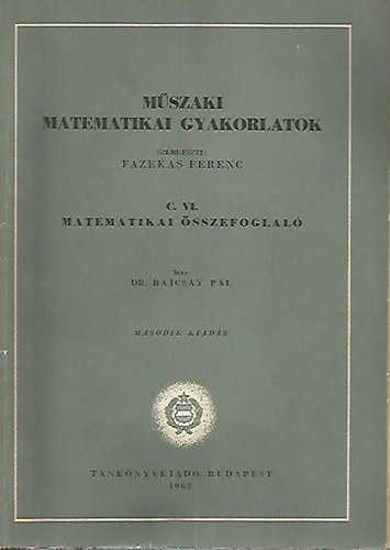 M�szaki matematikai gyakorlatok C. VI.: Matematikai �sszefoglal�