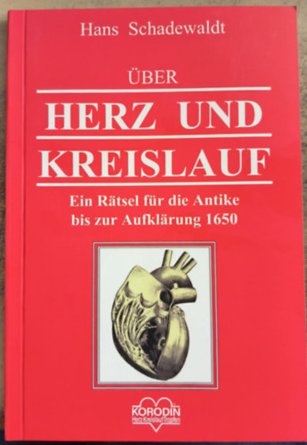 Hans Schadewaldt - Über Herz und Kreislauf - Ein Rätsel für die Antike bis zur Aufklärung 1650