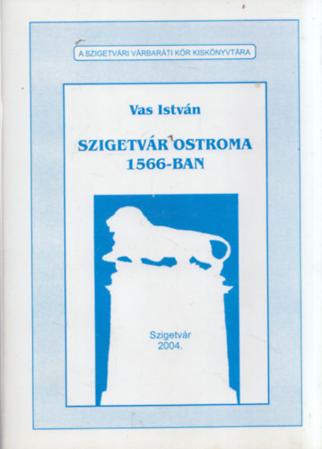 Szigetvr ostroma 1566-ban (A Szigetvri Vrbarti Kr Kisknyvtra)