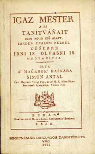 Igaz mester a' ki tan�tv�nait igen r�vid id� alatt, minden unalom...