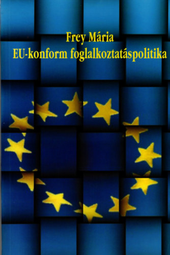 Frey Mria - EU-konform fogllakoztatspolitika