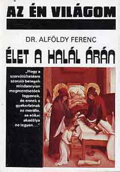 Dr. Alf�ldy Ferenc - �let a hal�l �r�n