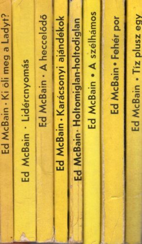 Ed McBain - 8 db Ed McBain krimi: Tz plusz egy + Fehr por + A szlhmos + Holtomiglan-holtodiglan + Karcsonyi ajndk + A hecceld + Lidrcnyoms + Ki li meg a Ladyt?