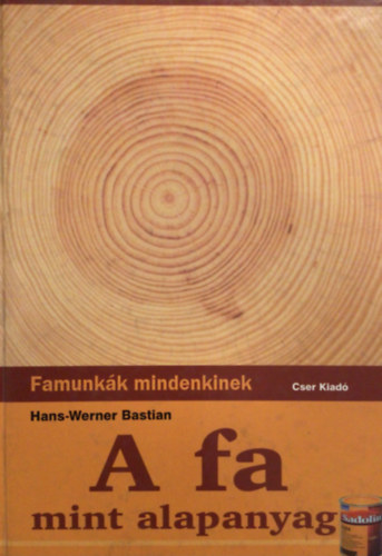 Hans-Werner Bastian - A fa mint alapanyag (Famunkk mindenkinek)