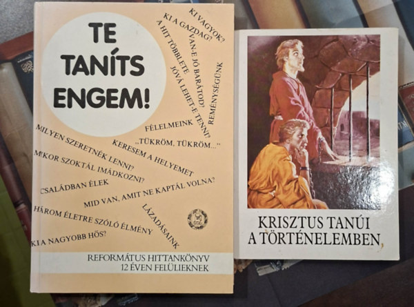 2 db hittank�nyv: Te tan�ts engem! + Krisztus tan�i a t�rt�nelemben