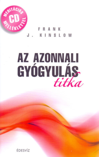 Frank J. Kinslow - Az azonnali gygyuls titka