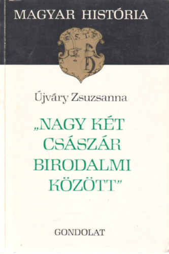 Nagy k�t cs�sz�r birodalmi k�z�tt (Magyar hist�ria)