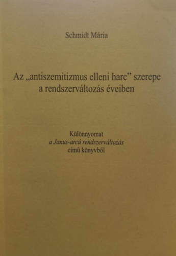 Schmidt Mria - Az ,,antiszemitizmus elleni harc" szerepe a rendszervltozs veiben