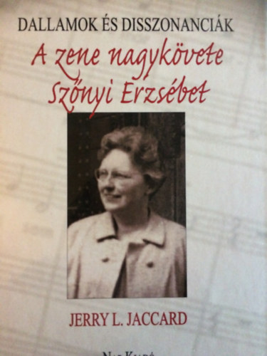 Jerry L. Jaccard - Dallamok s disszonancik- A zene nagykvete Sznyi Erzsbet