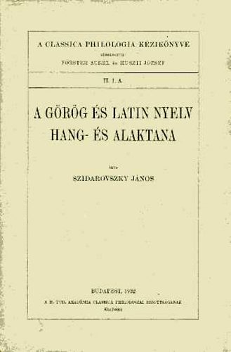 Szidarovszky Jnos - A grg s latin nyelv hang- s alaktana