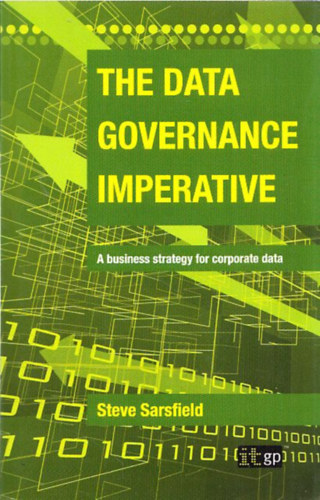 Steve Sarsfield - The data governance imperative (A business strategy for corporate data)