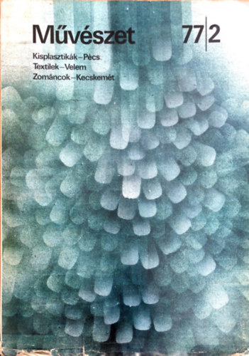 Mvszet. A Magyar Kpzmvszek Szvetsgnek lapja 1977. februr. XVIII. vfolyam 2. szm