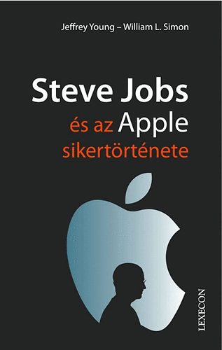 Jeffrey S. Young; William L. Simon - Steve Jobs s az Apple sikertrtnete