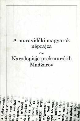 A muravidki magyarok nprajza / Narodopisje prekmurskih Madzarov