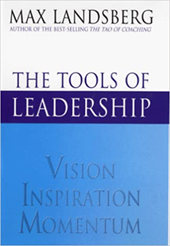 Max Landsberg - The tools of leadership - Vision, inspiration, momentum