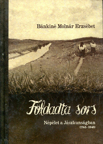 Fldadta sors - Nplet a Jszkunsgban (1745-1848)