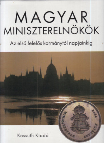 Magyar minisztereln�k�k - Az els� felel�s korm�nyt�l napjainkig