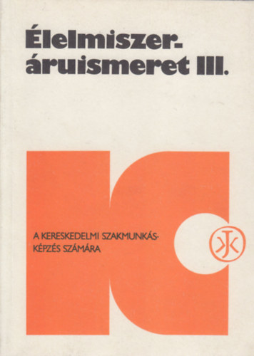 lelmiszer-ruismeret III. (A kereskedelmi szakmunkskpzs szmra)