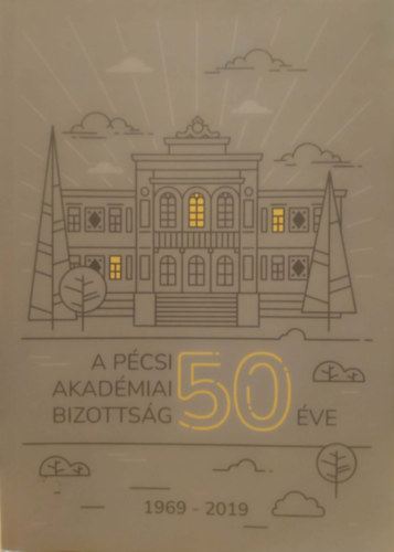 A P�csi Akad�miai Bizotts�g 50 �ve 1919-2019