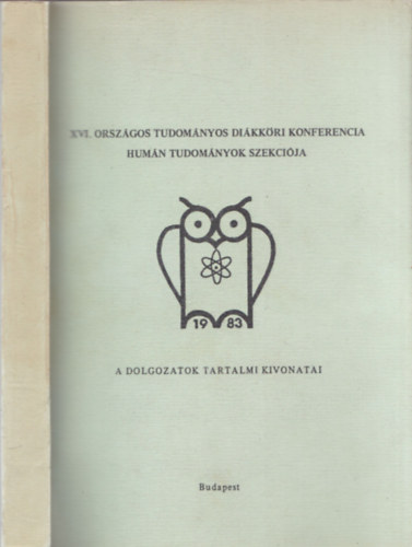 XVI. Orszgos tudomnyos dikkri konferencia - Humn Tudomnyok Szekcija (a dolgozatok tartalmi kivonatai) 1983.prilis 5-8.