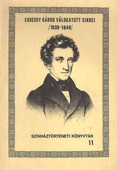Egressy G�bor v�logatott cikkei (1838-1848) (Sz�nh�zt�rt. k�nyvt�r 11)
