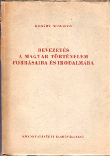 Bevezets a magyar trtnelem forrsaiba s irodalmba I.