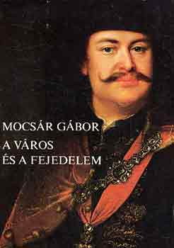 Mocsr Gbor - A vros s a fejedelem
