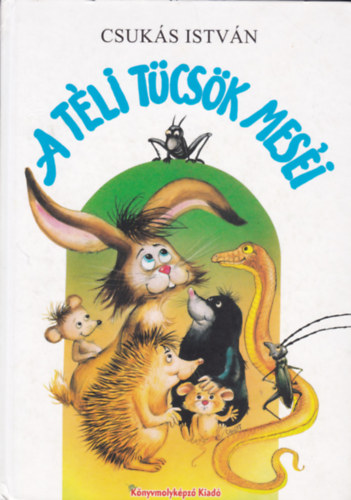 Szerző Csukás István Szerkesztő Fazekas László Grafikus Heinzelmann Emma - A téli tücsök meséi - Csukás István