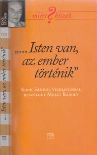 "...Isten van, az ember trtnik"- Koch Sndor virolgussal beszlget Mezei Kroly (DEDIKLT-Koch Sndor ltal)
