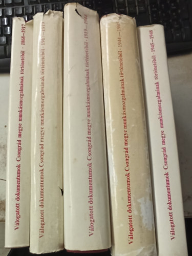 5 k�tet a V�logatott dokumentumok Csongr�d megye munk�smozgalm�nak t�rt�net�b�l sorozatb�l: 1868-1917 - 1917-1919 - 1919-1944 - 1944-1945 - 1945-1948