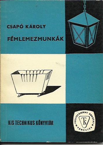 Csap Kroly - Fmlemezmunkk (Kis Technikus Knyvtr)