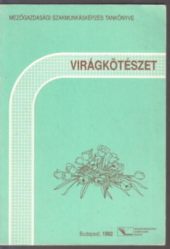 Vir�gk�t�szet (A mez�gazdas�gi szakmunk�sk�pz�s tank�nyve)