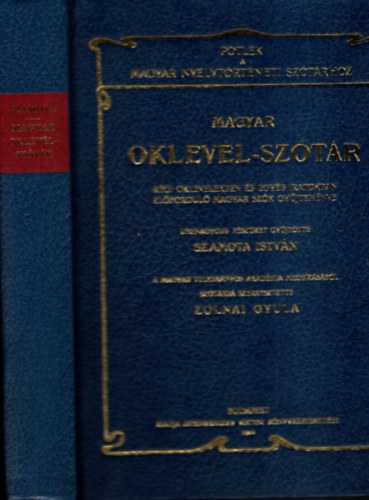 Magyar oklev�l-sz�t�r (R�gi oklevelekben �s egy�b iratokban el�fordul� magyar sz�k gy�jtem�nye) - P�tl�k a Magyar nyelvt�rt�neti sz�t�rhoz (Reprint)