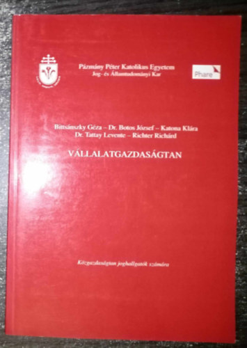 Dr. Botos Jzsef, Katona Klra, Dr. Tattay Levente, Richter Richrd, Dr. Botos Katalin  Bittsnszky Gza (lektor) - Vllalatgazdasgtan Kzgazdasgtan joghallgatk szmra