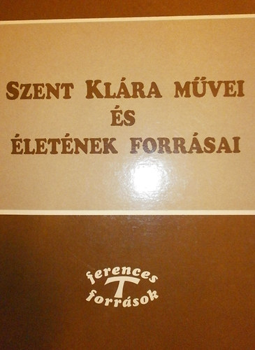 Szent Klra mvei s letnek forrsai