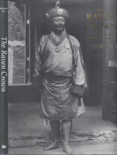 The Raven Crown (The Origins of Buddhist Monarchy in Bhutan)