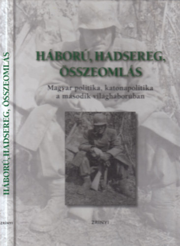 Mark� Gy�rgy - H�bor�, hadsereg, �sszeoml�s (Magyarorsz�g katonai r�szv�tele �s szerepe a m�sodik vil�gh�bor�ban)