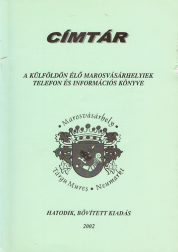 C�mt�r- A k�lf�ld�n �l� Marosv�s�rhelyiek telefon �s inform�ci�s k�nyve 2002.