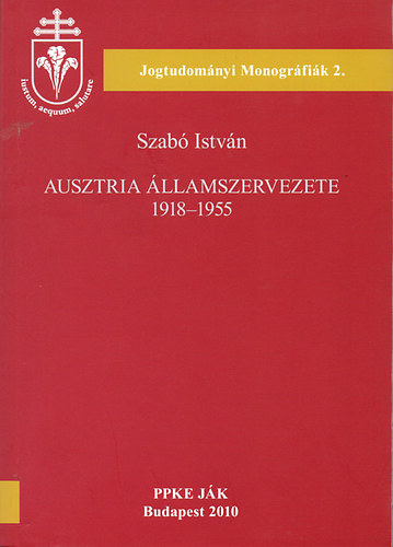 Ausztria llamszervezete 1918-1955 (Jogtudomnyi Monogrfik 2.)