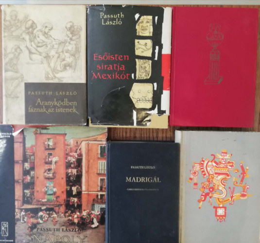 Passuth László - 6 kötet Passuth László regény (Aranyködben fáznak az istenek, Esőisten siratja Mexikót, A bíborban született, Nápoly(Muzsikáló városok), Madrigál, Megszólal a sírvilág)