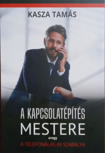 Kasza Tams - A kapcsolatpts mestere avagy a telefonls 45 szablya