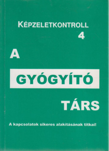 A gy�gy�t� t�rs - A Lelki Kulcs m�dszer gyakorlati alkalmaz�sa - K�pzeletkontroll 4