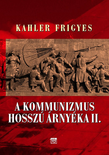 Kahler Frigyes - A kommunizmus hossz rnyka II.