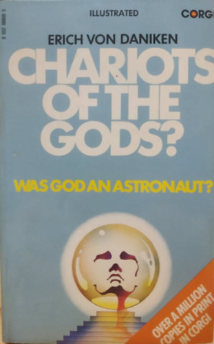 Chariots of the Gods. Was God an Astronaut? Unsolved Mysteries of the Past