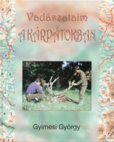 Gyimesi Gyrgy - Vadszataim a Krptokban