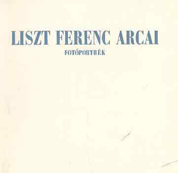 Liszt Ferenc arcai (fotportrk)
