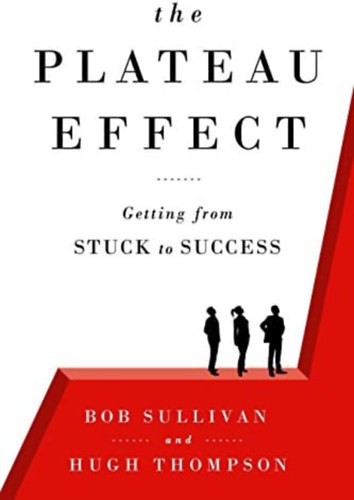 Hugh Thompson Bob Sullivan - The plateau effect - Getting from stuck to success (A fennsík hatás - Elakadásból a siker felé) ANGOL NYELVEN